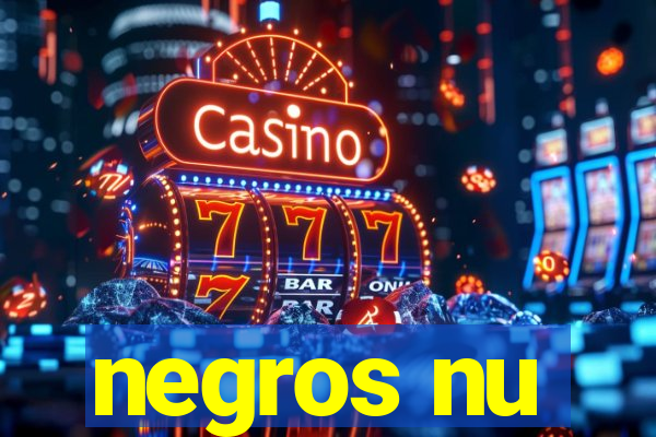 negros nu